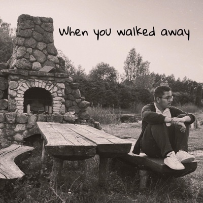When you walked away (feat. Mohit) - Single