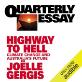 Quarterly Essay 94: Highway to Hell: Climate Change and Australia's Future (Unabridged)