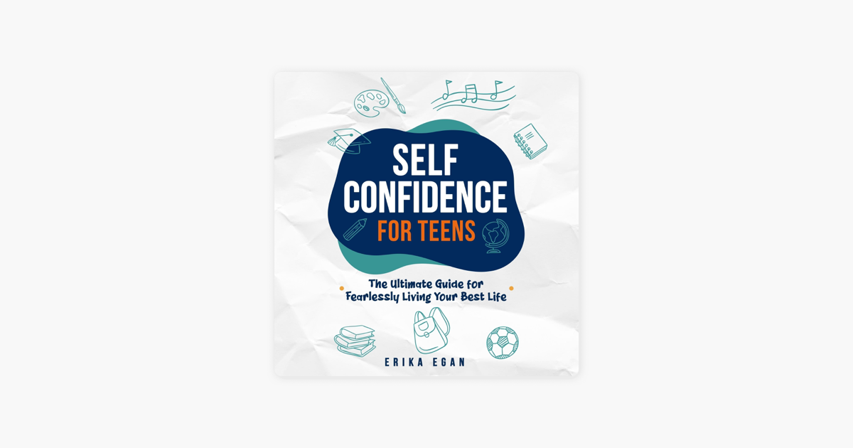 ‎Self Confidence for Teens: The Ultimate Guide for Fearlessly Living ...