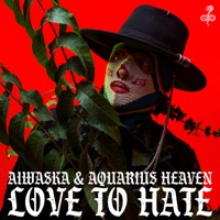 Love to Hate (Remixes) - EP - Aiwaska & Aquarius Heaven