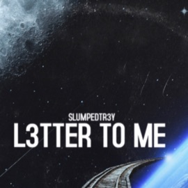 L3TTER TO ME SlumpedTr3y