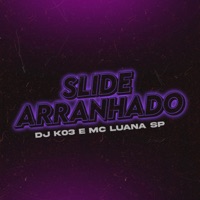Slide Arranhado - Single - DJ K03 & MC Luana SP
