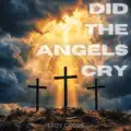 Did The Angels Cry