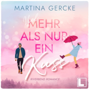 Viel mehr als nur ein Kuss - Riverbend Romance, Band 1 (ungekürzt)