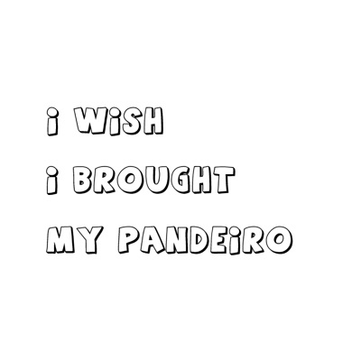 I Wish I Brought My Pandeiro - Single