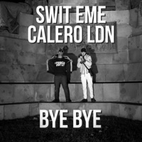 Bye Bye (feat. La Cantera) - Single - SWIT EME, Calero LDN & XEFF