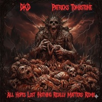 All Hope's Lost (Nothing Really Matters) (feat. Patricks Tombstone) [Remix] - Single - DKD