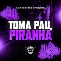 Toma Pau, Piranha (feat. MC GW) - Single - DJPOCCAORIGINAL, TEUZ MC & Mc Nito