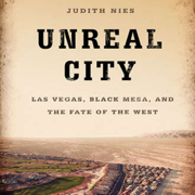 Unreal City: Las Vegas, Black Mesa, and the Fate of the West (Unabridged)