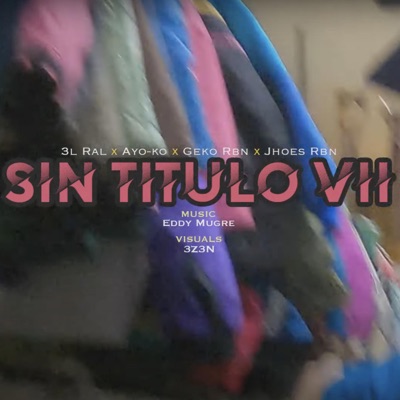 Sin Título 7 (feat. 3l Ral, Ayo-ko, Geko Rbn & Jhoes Rbn) - Single