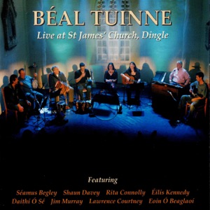 Béal Tuinne: Live at St. James' Church, Dingle (feat. Béal Tuinne, Seamus Begley, Éilís Kennedy, Jim Murray, Eoin O Beaglaoich, Lawrence Courtney, Daithí Ó Sé & Rita Connolly)