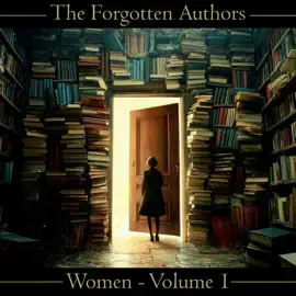 The Forgotten Authors - Women - Volume 1: Alice Askew to Ethel Dell