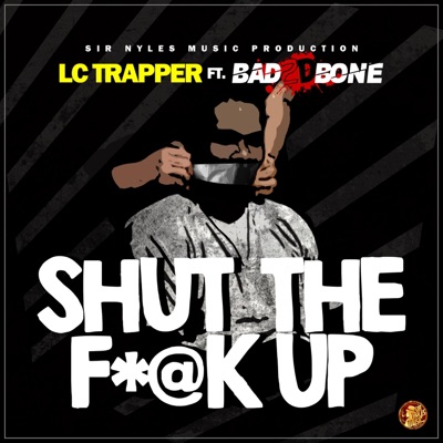 Shut The Fuck Up (feat. Bad 2 D Bone) - Single