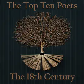 The Top 10 Poets - The 18th Century: Five poems each from best poets born in the 18th century