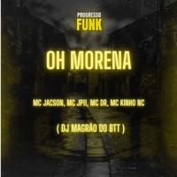 Oh Morena (feat. MC DR & DJ Magrão do Btt) - Single - MC Jackson, MC JP11 & Mc Kinho NC