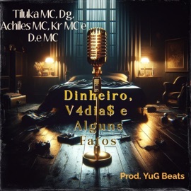 Dinheiro, V4dia$ e Alguns Fatos (feat. Tiluka MC, Achiles MC, Kr MC & D.e MC) [Yug Beats Remix] Dg.milmann