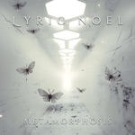 Lyric Noel - Metamorphosis