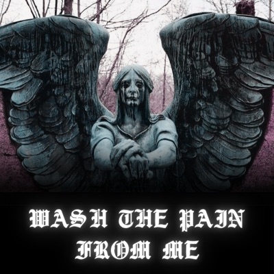 WASH THE PAIN FROM ME - Single
