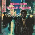 Run Me That Fade