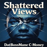 Shattered Views - DatBossMane C-Money