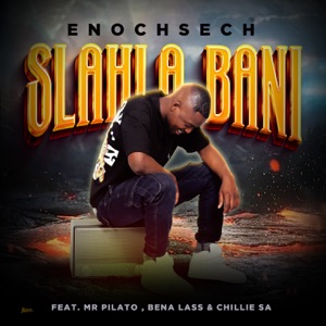 Slahla Bani (feat. Mr Pilato, Bena Lass & Chillie SA)