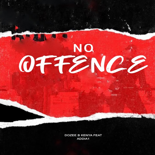 No Offence By ADDI A1 and Dozee B kenya
