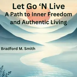 Let Go 'n Live: A Path to Inner Freedom and Authentic Living: The Resilience Personal Development Series (Unabridged)
