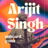 Arijit Singh - Unheard Gems artwork