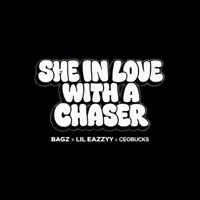 She In Love With A Chaser (feat. Lil Eazzyy & CEOBucks) - Single - Bagz