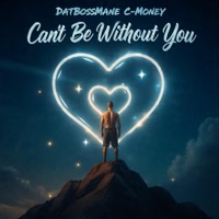 Can't Be Without You - Single - DatBossMane C-Money