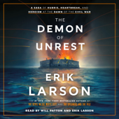 The Demon of Unrest: A Saga of Hubris, Heartbreak, and Heroism at the Dawn of the Civil War (Unabridged) - Erik Larson Cover Art