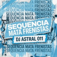 SEQUENCIA MATA FRENISTAS - Single - DJ ASTRAL 011