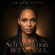 NOT MY BLOOD ..BUT MY SOUL - Amara Zion