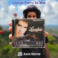 Chegue Perto de Mim (25 Anos Depois) - Landau