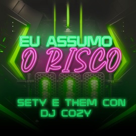 Eu Assumo o Risco DJ Cozy, Them Con & Sety