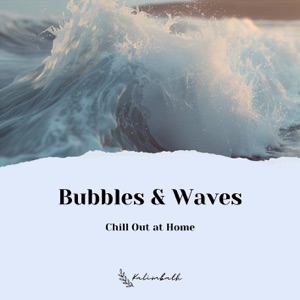 Bubbles & Waves: Chill Out at Home