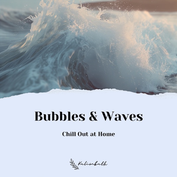 Bubbles & Waves: Chill Out at Home