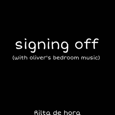 Signing off~ (with oliver's bedroom music) - Single