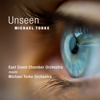 Unseen - Michael Torke Orchestra & East Coast Chamber Orchestra