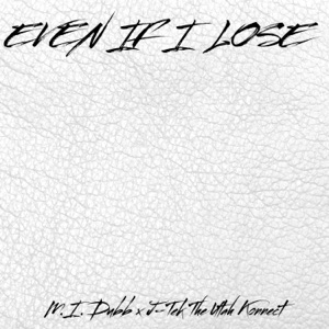 Even If I Lose (feat. J-Tek the Utah Konnect)