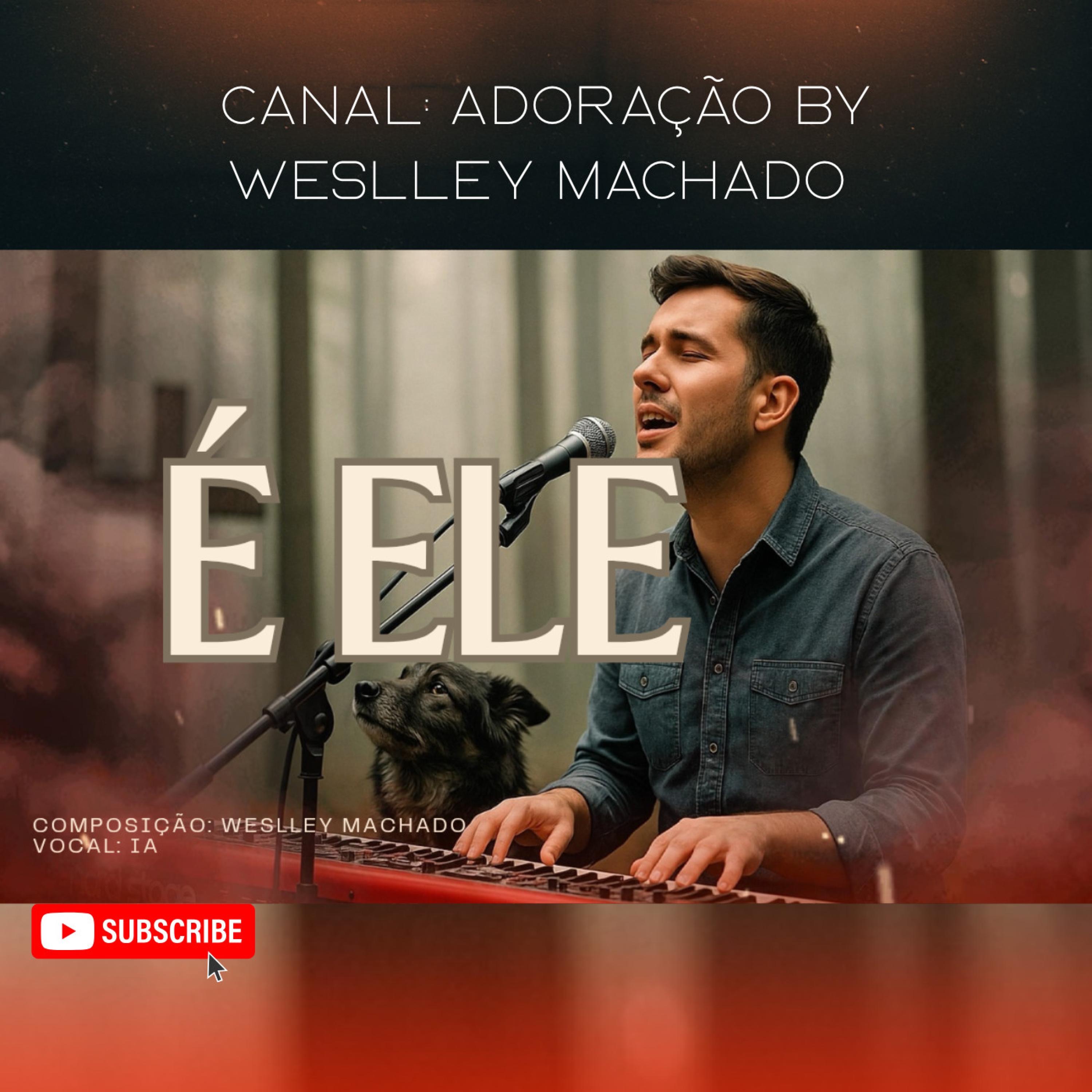 É Ele  Canal Adoração by Weslley Machado - Single