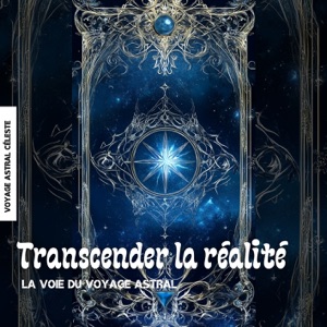 Transcender la réalité: La voie du voyage astral