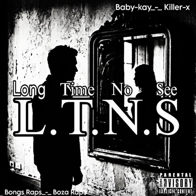 L.T.N.S(Long Time No See) (feat. Killer-x, Bongs Raps & Boza Rap$) - Single