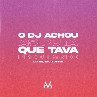 O DJ Achou As Puta Que Tava Procurando - Single