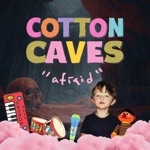 Cotton Caves - Afraid