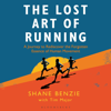 The Lost Art of Running - Shane Benzie & Tim Major