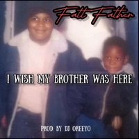 I Wish My Brother Was Here - Single - Fatt Father & DJ Oreeyo