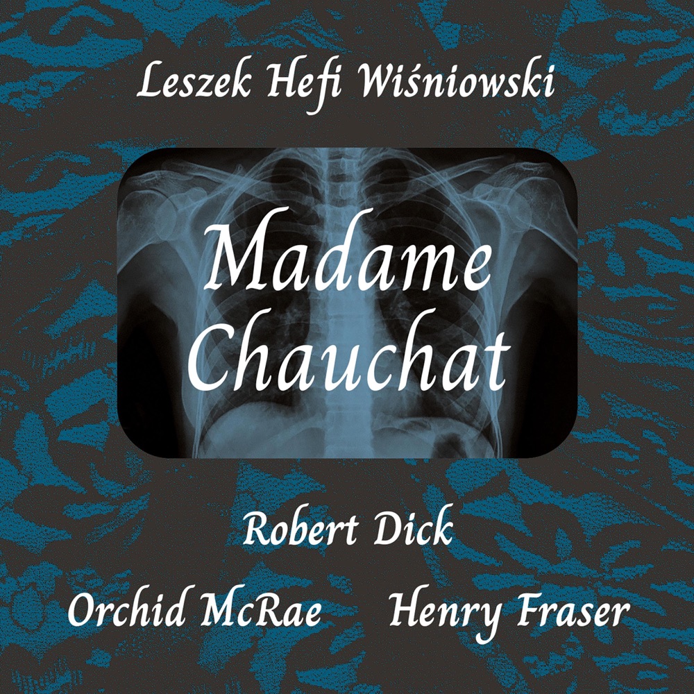 Обложка альбома «Madame Chauchat» — Leszek Hefi Wisniowski, Robert Dick, Orchid McRae & Henry Fraser