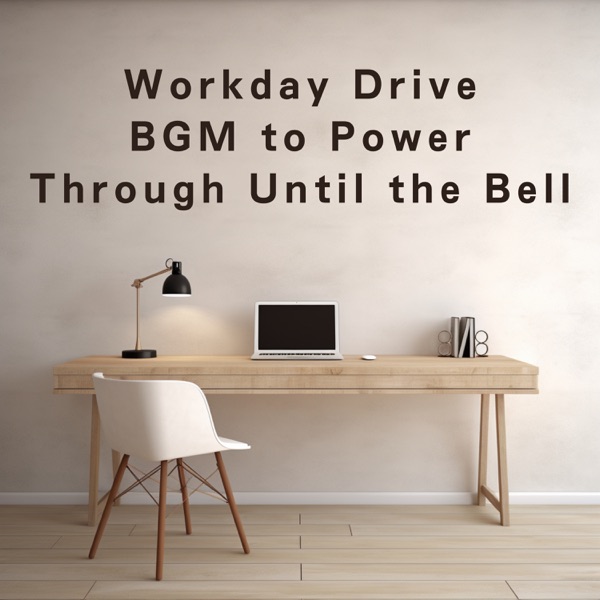 Workday Drive: BGM to Power Through Until the Bell
