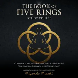 The Book of Five Rings Study Course: Complete Edition: Original Text with Modern Translation, Summary and Commentary (Unabridged)